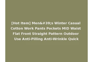 [Hot Item] Men's Winter Casual Cotton Work Pants Pockets MID Waist Flat Front Straight Pattern Outdoor Use Anti-Pilling Anti-Wrinkle Quick