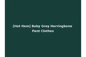 [Hot Item] Baby Grey Herringbone Pant Clothes