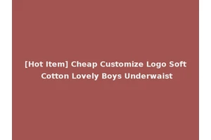 [Hot Item] Cheap Customize Logo Soft Cotton Lovely Boys Underwaist