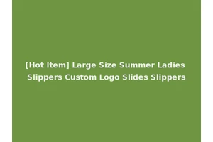[Hot Item] Large Size Summer Ladies Slippers Custom Logo Slides Slippers