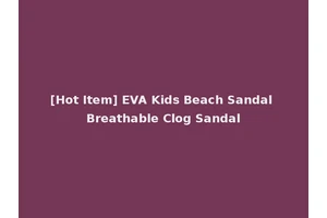 [Hot Item] EVA Kids Beach Sandal Breathable Clog Sandal