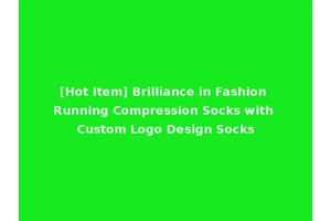 [Hot Item] Brilliance in Fashion Running Compression Socks with Custom Logo Design Socks