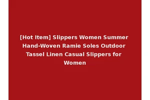 [Hot Item] Slippers Women Summer Hand-Woven Ramie Soles Outdoor Tassel Linen Casual Slippers for Women