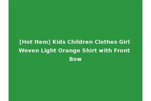 [Hot Item] Kids Children Clothes Girl Woven Light Orange Shirt with Front Bow