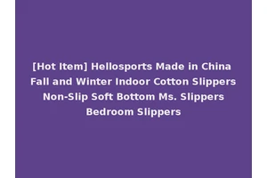 [Hot Item] Hellosports Made in China Fall and Winter Indoor Cotton Slippers Non-Slip Soft Bottom Ms. Slippers Bedroom Slippers