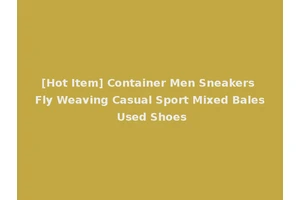[Hot Item] Container Men Sneakers Fly Weaving Casual Sport Mixed Bales Used Shoes