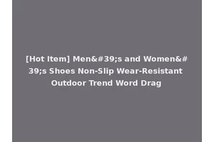 [Hot Item] Men's and Women's Shoes Non-Slip Wear-Resistant Outdoor Trend Word Drag