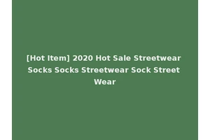 [Hot Item] 2020 Hot Sale Streetwear Socks Socks Streetwear Sock Street Wear