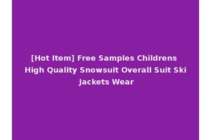 [Hot Item] Free Samples Childrens High Quality Snowsuit Overall Suit Ski Jackets Wear