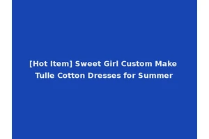 [Hot Item] Sweet Girl Custom Make Tulle Cotton Dresses for Summer