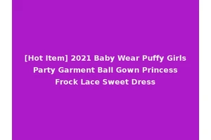 [Hot Item] 2021 Baby Wear Puffy Girls Party Garment Ball Gown Princess Frock Lace Sweet Dress