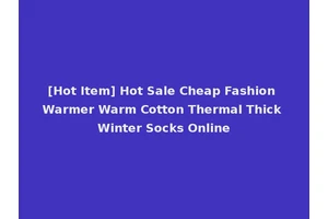 [Hot Item] Hot Sale Cheap Fashion Warmer Warm Cotton Thermal Thick Winter Socks Online