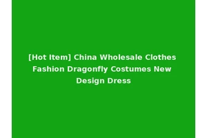 [Hot Item] China Wholesale Clothes Fashion Dragonfly Costumes New Design Dress