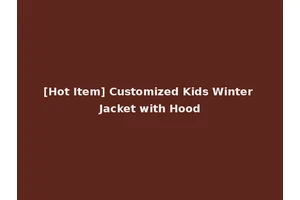 [Hot Item] Customized Kids Winter Jacket with Hood