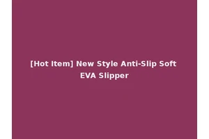 [Hot Item] New Style Anti-Slip Soft EVA Slipper