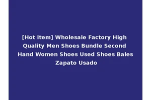 [Hot Item] Wholesale Factory High Quality Men Shoes Bundle Second Hand Women Shoes Used Shoes Bales Zapato Usado