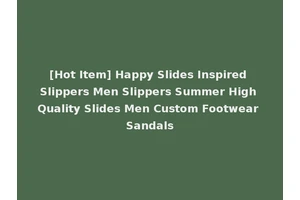 [Hot Item] Happy Slides Inspired Slippers Men Slippers Summer High Quality Slides Men Custom Footwear Sandals