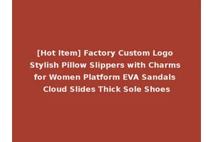 [Hot Item] Factory Custom Logo Stylish Pillow Slippers with Charms for Women Platform EVA Sandals Cloud Slides Thick Sole Shoes