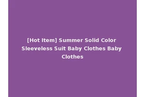 [Hot Item] Summer Solid Color Sleeveless Suit Baby Clothes Baby Clothes