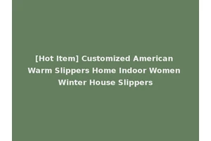 [Hot Item] Customized American Warm Slippers Home Indoor Women Winter House Slippers