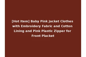 [Hot Item] Baby Pink Jacket Clothes with Embroidery Fabric and Cotton Lining and Pink Plastic Zipper for Front Placket