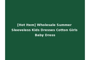 [Hot Item] Wholesale Summer Sleeveless Kids Dresses Cotton Girls Baby Dress