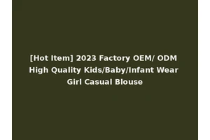 [Hot Item] 2023 Factory OEM/ ODM High Quality Kids/Baby/Infant Wear Girl Casual Blouse