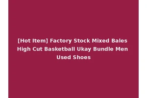 [Hot Item] Factory Stock Mixed Bales High Cut Basketball Ukay Bundle Men Used Shoes