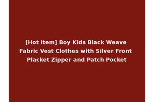 [Hot Item] Boy Kids Black Weave Fabric Vest Clothes with Silver Front Placket Zipper and Patch Pocket