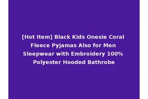 [Hot Item] Black Kids Onesie Coral Fleece Pyjamas Also for Men Sleepwear with Embroidery 100% Polyester Hooded Bathrobe