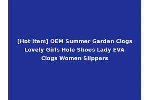 [Hot Item] OEM Summer Garden Clogs Lovely Girls Hole Shoes Lady EVA Clogs Women Slippers