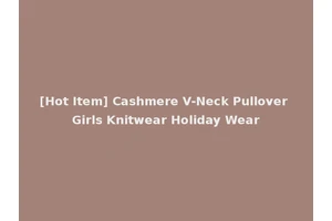 [Hot Item] Cashmere V-Neck Pullover Girls Knitwear Holiday Wear
