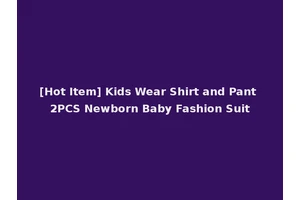 [Hot Item] Kids Wear Shirt and Pant 2PCS Newborn Baby Fashion Suit