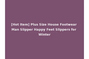 [Hot Item] Plus Size House Footwear Man Slipper Happy Feet Slippers for Winter