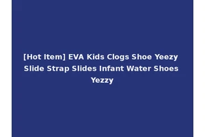 [Hot Item] EVA Kids Clogs Shoe Yeezy Slide Strap Slides Infant Water Shoes Yezzy