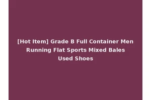 [Hot Item] Grade B Full Container Men Running Flat Sports Mixed Bales Used Shoes