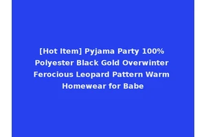 [Hot Item] Pyjama Party 100% Polyester Black Gold Overwinter Ferocious Leopard Pattern Warm Homewear for Babe