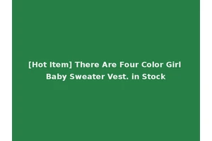 [Hot Item] There Are Four Color Girl Baby Sweater Vest. in Stock