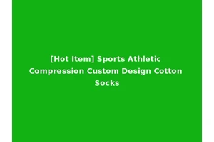 [Hot Item] Sports Athletic Compression Custom Design Cotton Socks