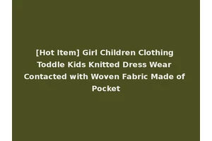 [Hot Item] Girl Children Clothing Toddle Kids Knitted Dress Wear Contacted with Woven Fabric Made of Pocket