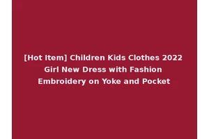 [Hot Item] Children Kids Clothes 2022 Girl New Dress with Fashion Embroidery on Yoke and Pocket