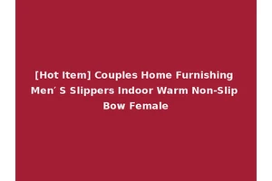 [Hot Item] Couples Home Furnishing Men′ S Slippers Indoor Warm Non-Slip Bow Female