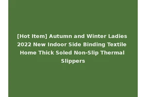 [Hot Item] Autumn and Winter Ladies 2022 New Indoor Side Binding Textile Home Thick Soled Non-Slip Thermal Slippers