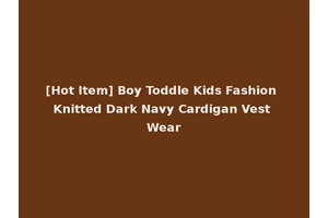 [Hot Item] Boy Toddle Kids Fashion Knitted Dark Navy Cardigan Vest Wear