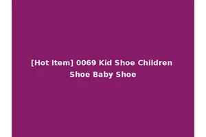 [Hot Item] 0069 Kid Shoe Children Shoe Baby Shoe