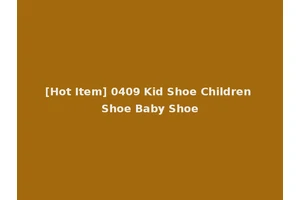 [Hot Item] 0409 Kid Shoe Children Shoe Baby Shoe