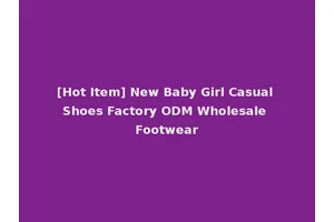 [Hot Item] New Baby Girl Casual Shoes Factory ODM Wholesale Footwear