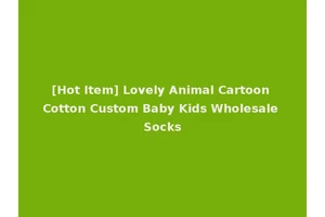 [Hot Item] Lovely Animal Cartoon Cotton Custom Baby Kids Wholesale Socks