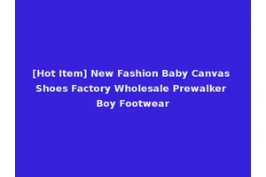 [Hot Item] New Fashion Baby Canvas Shoes Factory Wholesale Prewalker Boy Footwear