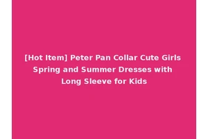 [Hot Item] Peter Pan Collar Cute Girls Spring and Summer Dresses with Long Sleeve for Kids